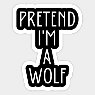 Pretend I'm A Wolf Sticker